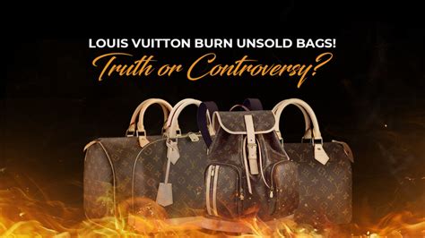 louis vuitton bags burning|does louis vuitton burn unsold.